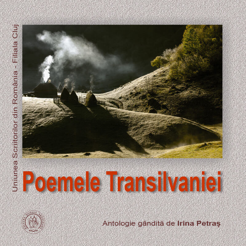 Poemele Transilvaniei. Antologie gândită de Irina Petraș